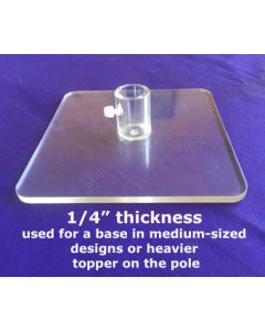 PLEXIPOLE BASE CLEAR (6"x6" x 1/4")(SOLD IN 6)(D) sale